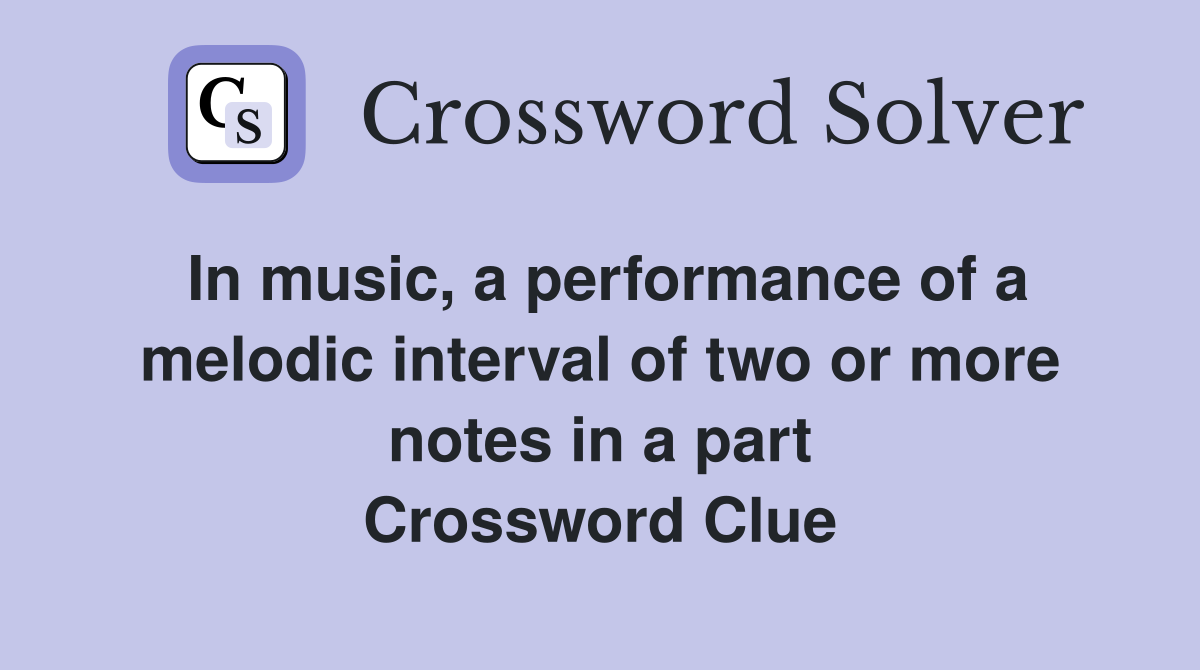 In music, a performance of a melodic interval of two or more notes in a